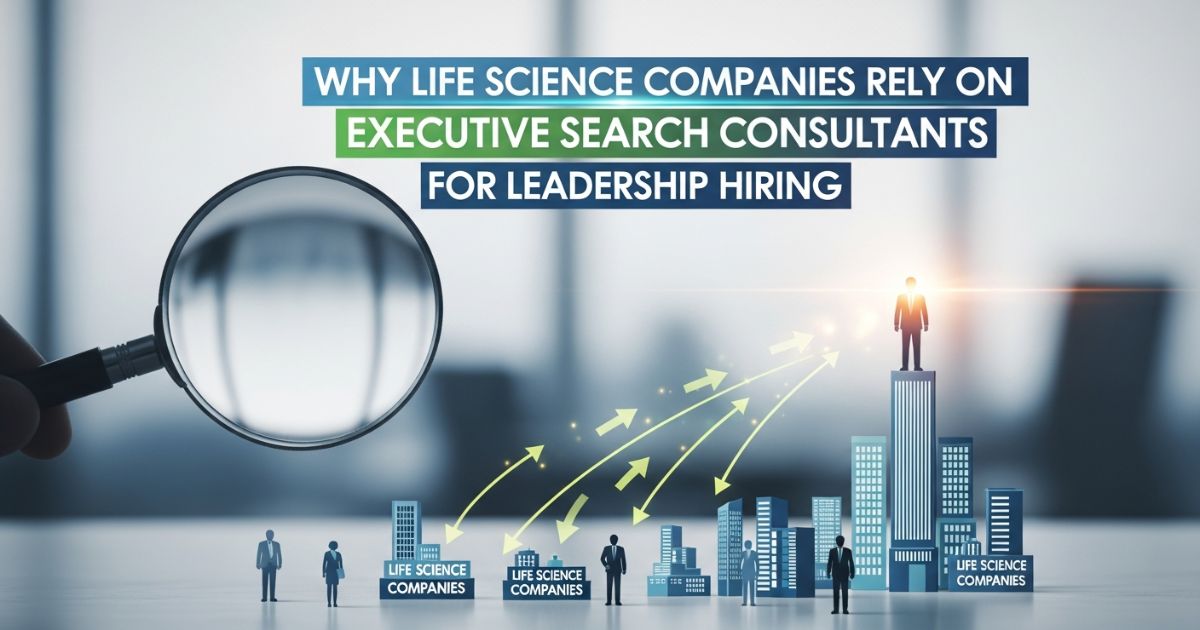 Life science companies using Executive Search Consultants to identify and hire top leadership talent.